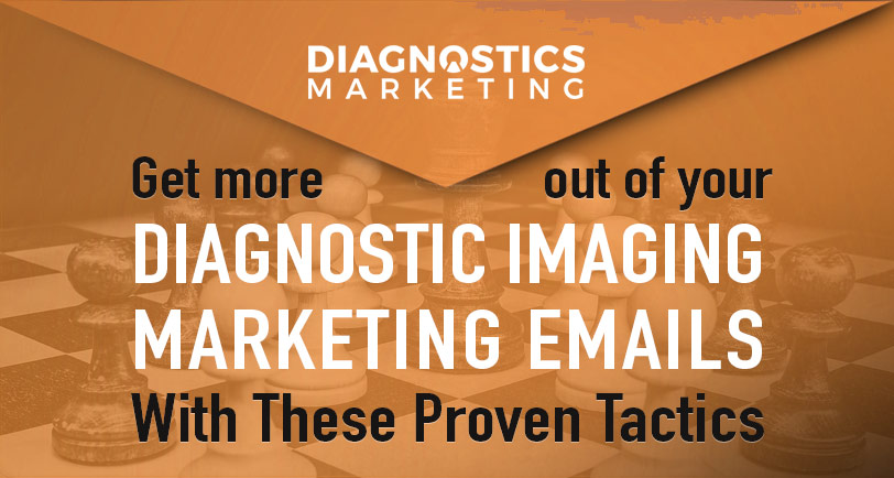 Diagnostic Imaging Marketing Emails Can Be An Effective Method of Getting More Patients & Referrals